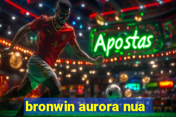 bronwin aurora nua